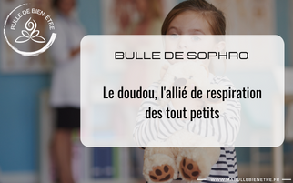 Bulle de sophrologie : le doudou, l’allié de la respiration des tout petits 